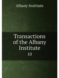 Transactions of the Albany Institute. 10