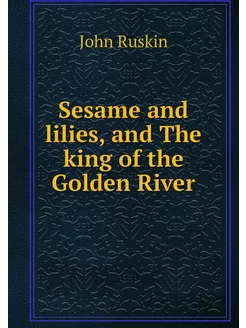 Sesame and lilies, and The king of th