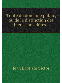 Traité du domaine public, ou de la di