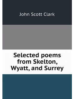 Selected poems from Skelton, Wyatt, a