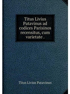 Titus Livius Patavinus ad codices Par