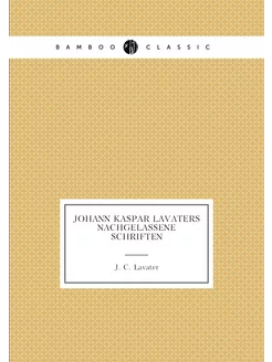 Johann Kaspar Lavaters Nachgelassene Schriften