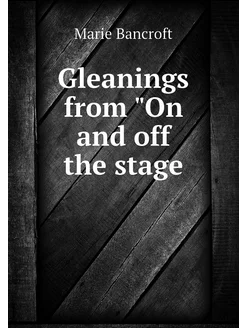 Gleanings from "On and off the stage