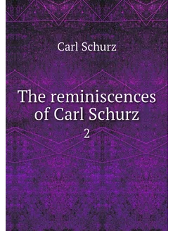 The reminiscences of Carl Schurz. 2