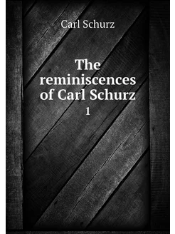 The reminiscences of Carl Schurz. 1