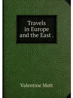 Travels in Europe and the East