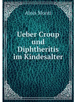 Ueber Croup und Diphtheritis im Kinde