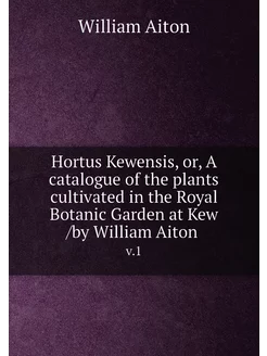 Hortus Kewensis, or, A catalogue of the plants culti