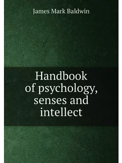 Handbook of psychology, senses and intellect