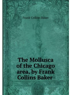 The Mollusca of the Chicago area, by