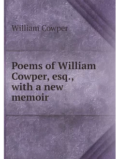 Poems of William Cowper, esq, with a