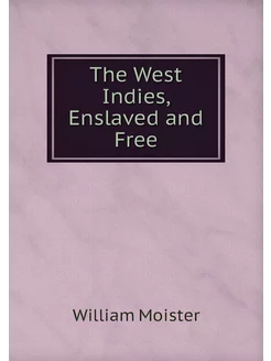 The West Indies, Enslaved and Free