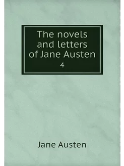 The novels and letters of Jane Austen. 4