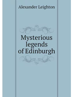 Mysterious legends of Edinburgh