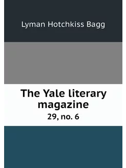 The Yale literary magazine. 29, no. 6