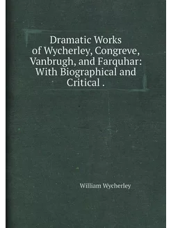 Dramatic Works of Wycherley, Congreve