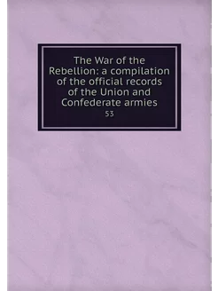 The War of the Rebellion a compilati