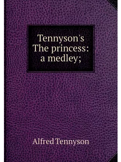 Tennyson's The princess a medley