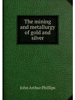 The mining and metallurgy of gold and