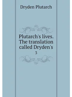 Plutarch's lives. The translation cal