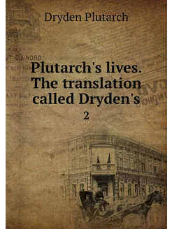 Plutarch's lives. The translation cal