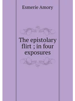 The epistolary flirt in four exposures