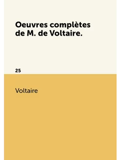 Oeuvres complètes de M. de Voltaire. 25