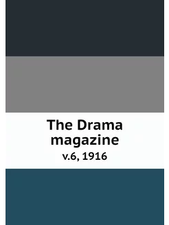 The Drama magazine. v.6, 1916