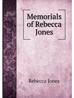 Memorials of Rebecca Jones