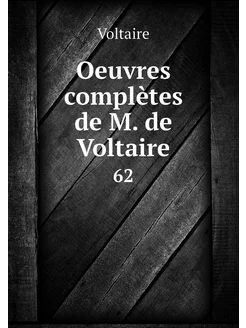 Oeuvres complètes de M. de Voltaire. 62