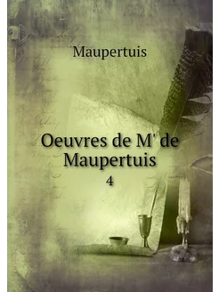 Oeuvres de M' de Maupertuis. 4