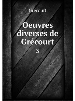 Oeuvres diverses de Grécourt. 3