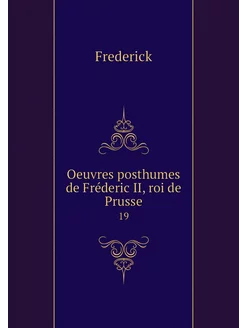 Oeuvres posthumes de Fréderic II, roi