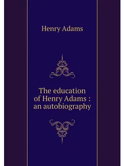 The education of Henry Adams an aut