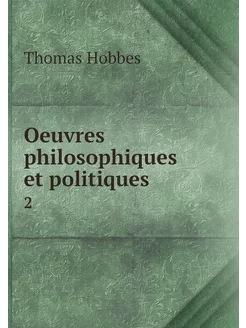 Oeuvres philosophiques et politiques. 2