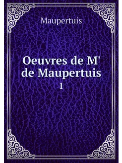 Oeuvres de M' de Maupertuis. 1