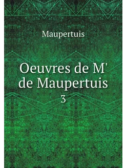 Oeuvres de M' de Maupertuis. 3