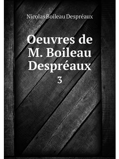 Oeuvres de M. Boileau Despréaux. 3