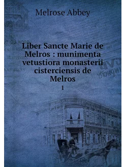 Liber Sancte Marie de Melros munime