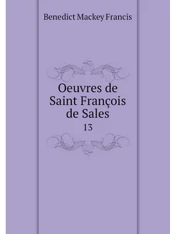 Oeuvres de Saint François de Sales. 13