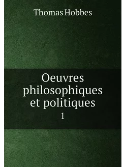 Oeuvres philosophiques et politiques. 1