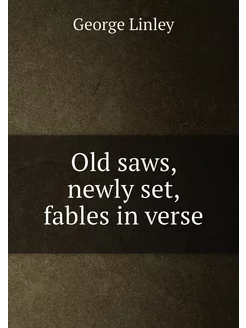 Old saws, newly set, fables in verse