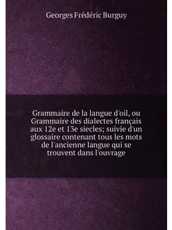 Grammaire de la langue d'oil, ou Grammaire des diale