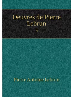 Oeuvres de Pierre Lebrun. 3