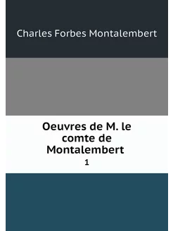 Oeuvres de M. le comte de Montalember