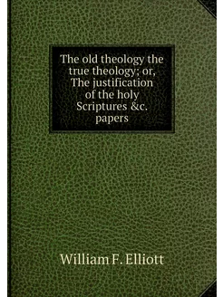 The old theology the true theology o