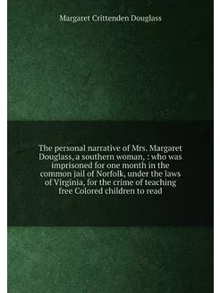 The personal narrative of Mrs. Margaret Douglass, a