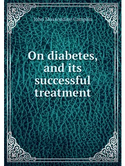 On diabetes, and its successful treat