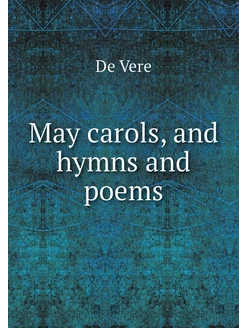 May carols, and hymns and poems