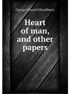 Heart of man, and other papers